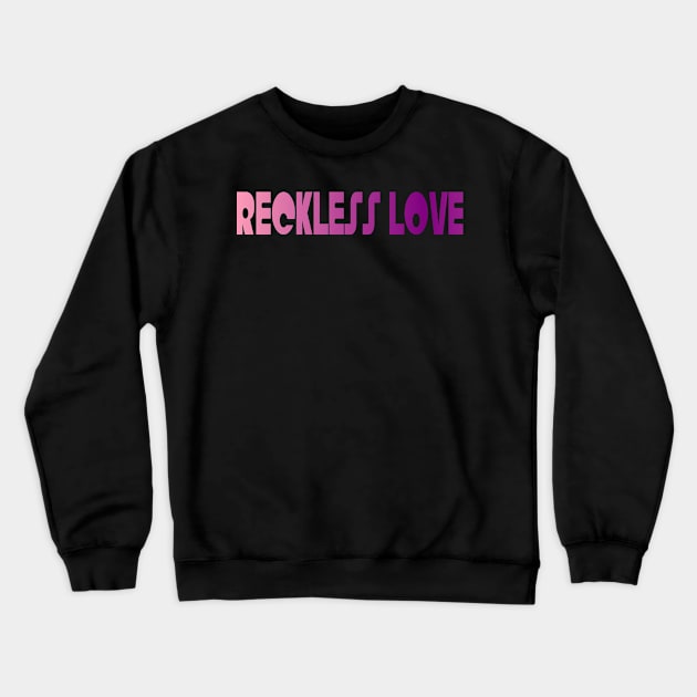 RECKLESS LOVE Crewneck Sweatshirt by RENAN1989